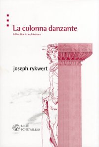 La colonna danzante. Sull'ordine in architettura