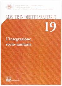 Master in diritto sanitario. Vol. 19: L'integrazione socio-sanitaria