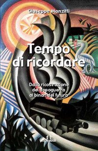 Tempo di Ricordare. Dalla Ricostruzione del Dopo Guerra ai Binari del Futuro