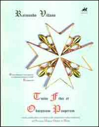 Tuitio fidei et obsequim pauperum. Storia, spiritualità e sovranità nelle tradizioni e nella modernità del sovrano militare ordine di Malta Tuitio fidei et obsequim pauperum. Storia, spiritualità e sovranità nelle tradizioni e nella modernità del sovrano militare ordine di Malta