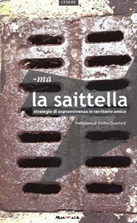 La saittella. Strategie di sopravvivenza in territorio amico La saittella. Strategie di sopravvivenza in territorio amico