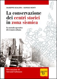 La Conservazione dei Centri Storici in Zona Sismica. Un Metodo Operativo di Restauro Urbano La Conservazione dei Centri Storici in Zona Sismica. Un Metodo Operativo di Restauro Urbano