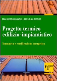 Progetto Termico Edilizio-Impiantistico. Normativa e Certificazione Energetica Progetto Termico Edilizio-Impiantistico. Normativa e Certificazione Energetica