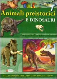 Animali preistorici e dinosauri. Ediz. illustrata Animali preistorici e dinosauri. Ediz. illustrata