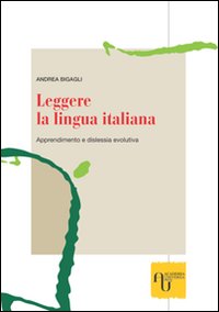 Leggere la lingua italiana. Apprendimento e dislessia evolutiva Leggere la lingua italiana. Apprendimento e dislessia evolutiva