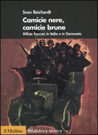 Camicie nere, camicie brune. Milizie fasciste in Italia e in Germania Camicie nere, camicie brune. Milizie fasciste in Italia e in Germania