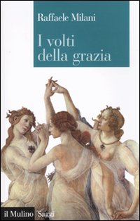 I volti della grazia. Filosofia, arte e natura I volti della grazia. Filosofia, arte e natura
