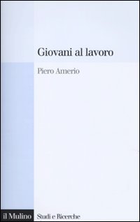 Giovani al lavoro. Significati, prospettive e aspirazioni Giovani al lavoro. Significati, prospettive e aspirazioni