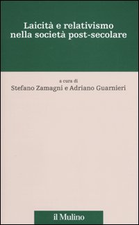 Laicità e relativismo nella società post-secolare Laicità e relativismo nella società post-secolare