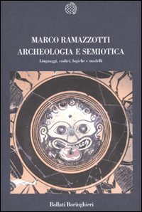 Archeologia e Semiotica. Linguaggi, Codici, Logiche e Modelli Archeologia e Semiotica. Linguaggi, Codici, Logiche e Modelli