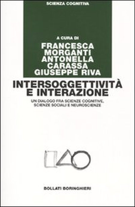 Intersoggettività e interazione. Un dialogo fra scienze cognitive, scienze sociali e neuroscienze Intersoggettività e interazione. Un dialogo fra scienze cognitive, scienze sociali e neuroscienze