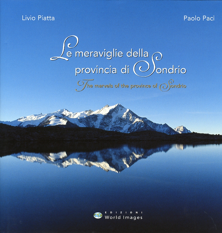 Le Meraviglie della Provincia di Sondrio. The marvels of the province of Sondrio Le Meraviglie della Provincia di Sondrio. The marvels of the province of Sondrio