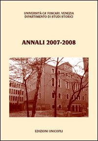 Annali del Dipartimento di studi storici dell'Università Ca' Foscari di Venezia 2007-2008 Annali del Dipartimento di studi storici dell'Università Ca' Foscari di Venezia 2007-2008