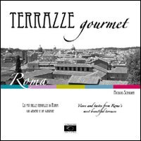 Terrazze gourmet. Le più belle terrazze di Roma da vedere e da gustare