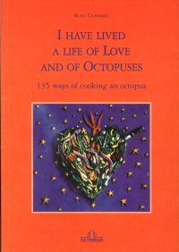 I have lived a life of love and of octopuses. 135 ways of cooking an octopus