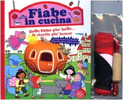 Fiabe in Cucina. Dalle Fiabe più Belle... Le Ricette più Buone. con Gadget Fiabe in Cucina. Dalle Fiabe più Belle... Le Ricette più Buone. con Gadget