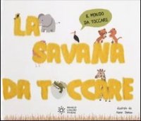 La savana da toccare. Ediz. illustrata