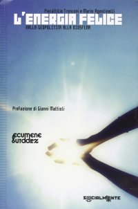 Energia felice. Dalla politica alla biosfera