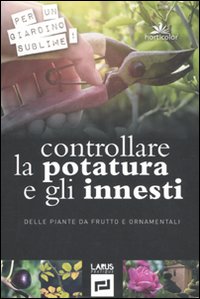 Controllare la Potatura e gli Innesti delle Piante da Frutto e Ornamentali Controllare la Potatura e gli Innesti delle Piante da Frutto e Ornamentali