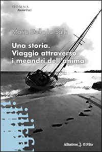Una storia. Viaggio attraverso i meandri dell'anima Una storia. Viaggio attraverso i meandri dell'anima