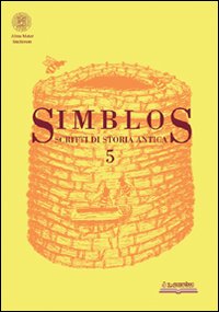 Simblos. Scritti di Storia Antica. Vol. 5 Simblos. Scritti di Storia Antica. Vol. 5