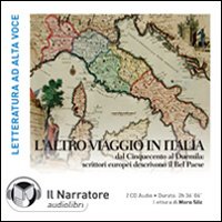 L'altro viaggio in Italia. Dal Cinquecento al Duemila: scrittori europei descrivono il bel paese. Audiolibro. 2 CD Audio L'altro viaggio in Italia. Dal Cinquecento al Duemila: scrittori europei descrivono il bel paese. Audiolibro. 2 CD Audio