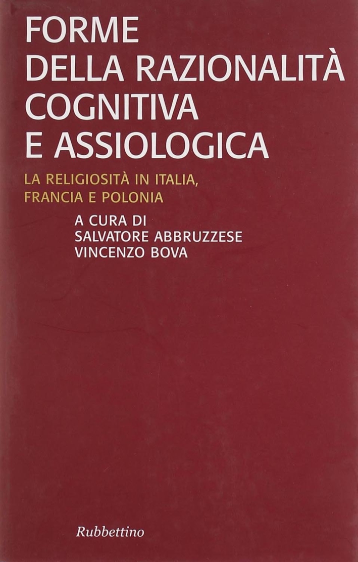Forme della razionalità cognitiva e assiologica. La religiosità in Italia, Francia e Polonia Forme della razionalità cognitiva e assiologica. La religiosità in Italia, Francia e Polonia