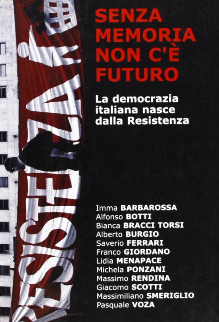 Senza memoria non c'è futuro. La democrazia italiana nasce dalla Resistenza. Senza memoria non c'è futuro. La democrazia italiana nasce dalla Resistenza.