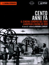 Cento Anni Fa. Il Cinema Europeo del 1909. European Cinema in 1909. DVD Cento Anni Fa. Il Cinema Europeo del 1909. European Cinema in 1909. DVD