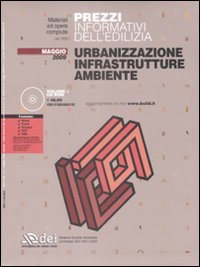 Prezzi informativi dell'edilizia. Urbanizzazione, infrastrutture, ambiente. Con CD-ROM. Prezzi informativi dell'edilizia. Urbanizzazione, infrastrutture, ambiente. Con CD-ROM.
