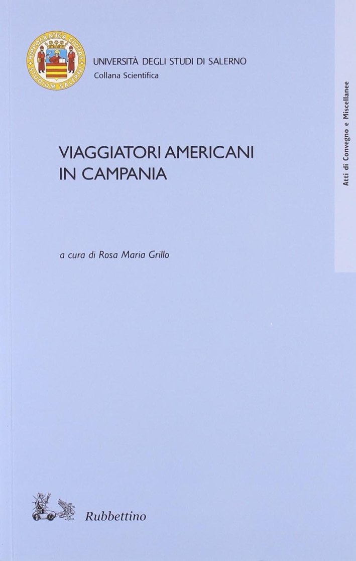 Viaggiatori americani in Campania. Atti del convegno (Salerno, 10-11 maggio 2006) Viaggiatori americani in Campania. Atti del convegno (Salerno, 10-11 maggio 2006)