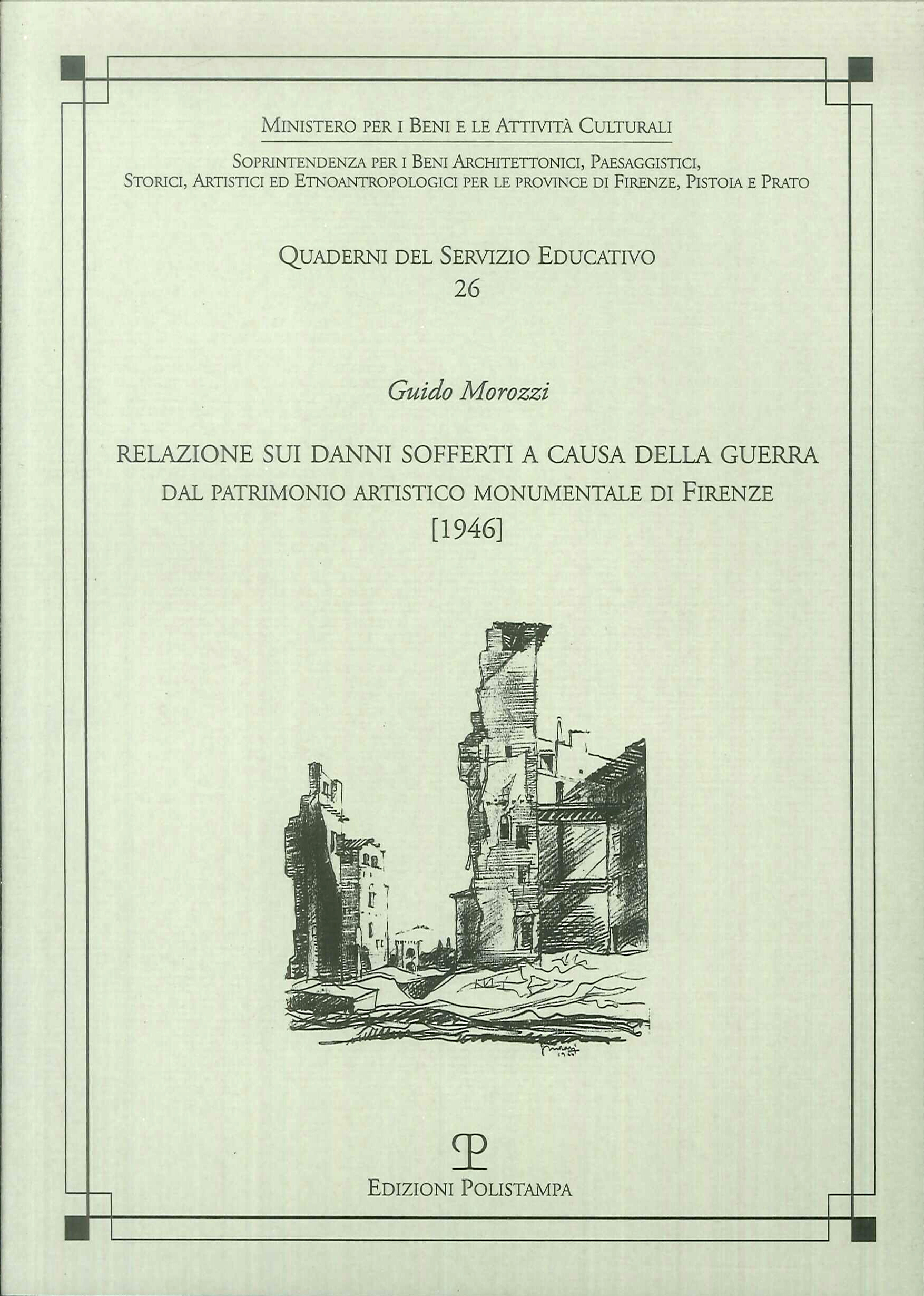 Relazione sui danni sofferti a causa della guerra. Dal patrimonio artistico monumentale di Firenze. Relazione sui danni sofferti a causa della guerra. Dal patrimonio artistico monumentale di Firenze.