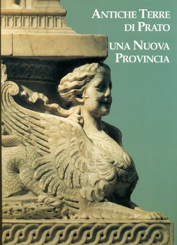 Antiche Terre di Prato. Una nuova Provincia Antiche Terre di Prato. Una nuova Provincia