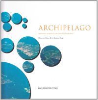 Archipelago. Esplorazioni Progettuali sulle Isole di la Maddalena