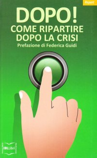 Dopo! Come Ripartire Dopo la Crisi