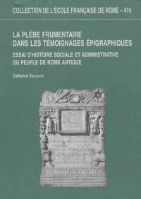 La plèbe frumentaire dans les témoignages épigraphiques. Essai d'histoire sociale et administrative du peuple de Rome antique