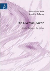 The Liverpool scene. English poetry in the sixities The Liverpool scene. English poetry in the sixities