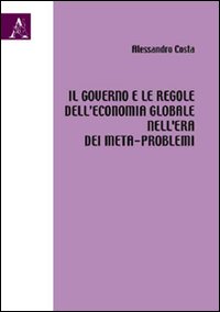 Il governo e le regole dell'economia globale nell'era dei meta-problemi Il governo e le regole dell'economia globale nell'era dei meta-problemi