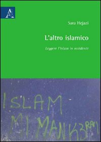 L'altro islamico. Leggere l'Islam in Occidente L'altro islamico. Leggere l'Islam in Occidente