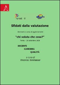 Sfidati dalla valutazione. Chi valuta che cosa? Docenti, carriera, qualità Sfidati dalla valutazione. Chi valuta che cosa? Docenti, carriera, qualità