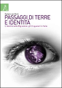 Passaggi di terre e identità. L'identità nella migrazione: gli uruguaiani in Italia Passaggi di terre e identità. L'identità nella migrazione: gli uruguaiani in Italia