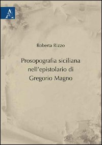 Prosopografia siciliana nell'epistolario di Gregorio Magno Prosopografia siciliana nell'epistolario di Gregorio Magno