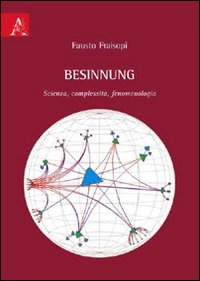 Besinnung. Scienza, complessità, fenomenologia Besinnung. Scienza, complessità, fenomenologia