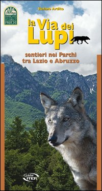 La via dei lupi. Sentieri nei parchi tra Lazio e Abruzzo La via dei lupi. Sentieri nei parchi tra Lazio e Abruzzo