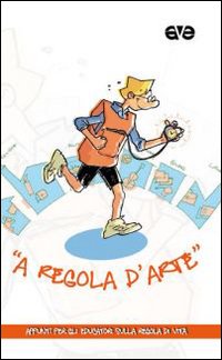 A Regola d'Arte. Appunti per gli Educatori sulla Regola di Vita A Regola d'Arte. Appunti per gli Educatori sulla Regola di Vita