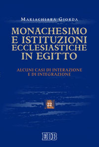 Monachesimo e istituzioni ecclesiastiche in Egitto. Alcuni casi di interazione e integrazione Monachesimo e istituzioni ecclesiastiche in Egitto. Alcuni casi di interazione e integrazione