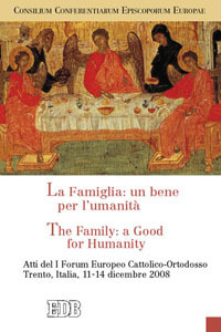 La famiglia: un bene per l'umanità-The Family: a Good for Humanity. Atti del I Forum Europeo Cattolico-Ortodosso (Trento, 11-14 dicembre 2008). Ediz. bilingue La famiglia: un bene per l'umanità-The Family: a Good for Humanity. Atti del I Forum Europeo Cattolico-Ortodosso (Trento, 11-14 dicembre 2008). Ediz. bilingue