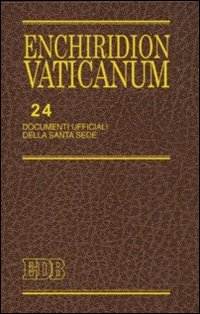 Enchiridion Vaticanum. Vol. 24: Documenti ufficiali della Santa Sede (2007) Enchiridion Vaticanum. Vol. 24: Documenti ufficiali della Santa Sede (2007)