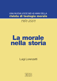 La morale nella storia. Una nuova voce nei 40 anni della La morale nella storia. Una nuova voce nei 40 anni della