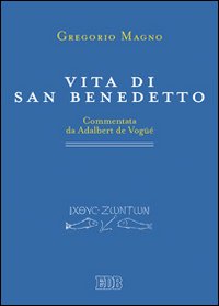 Vita di san Benedetto. Commentata da Adalbert de Vogüé Vita di san Benedetto. Commentata da Adalbert de Vogüé